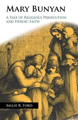 Mary Bunyan: Príbeh náboženského prenasledovania a hrdinskej viery - Mary Bunyan: A Tale of Religious Persecution and Heroic Faith