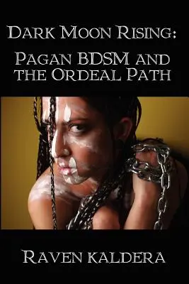 Vychádzajúci temný mesiac: Pohanský Bdsm a cesta skúšky - Dark Moon Rising: Pagan Bdsm & the Ordeal Path