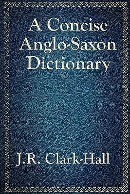 Stručný anglosaský slovník - A Concise Anglo-Saxon Dictionary