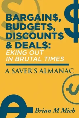 Výhodné ponuky, rozpočty, zľavy a ponuky - prežitie v krutých časoch: Almanach sporiteľa - Bargains, Budgets, Discounts & Deals - Eking Out in Brutal Times: A Saver's Almanac