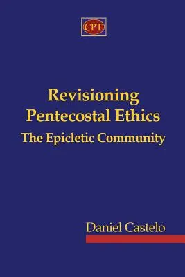 Revízia päťdesiatnickej etiky - Epikletické spoločenstvo - Revisioning Pentecostal Ethics - The Epicletic Community