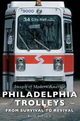 Philadelphia Trolleys: Od prežitia k oživeniu - Philadelphia Trolleys: From Survival to Revival