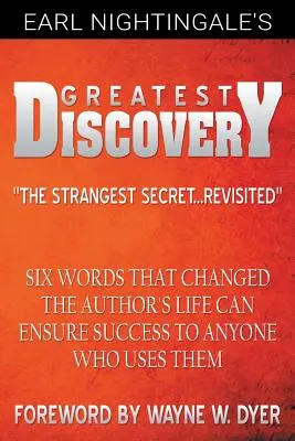 Najväčší objav Earla Nightingalea: Šesť slov, ktoré zmenili autorov život, môže zabezpečiť úspech každému, kto ich použije - Earl Nightingale's Greatest Discovery: Six Words that Changed the Author's Life Can Ensure Success to Anyone Who Uses Them