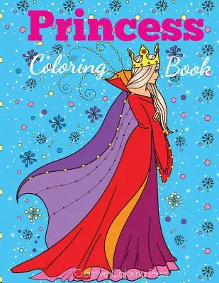 Knižka na vyfarbovanie princezien: Omaľovánky s princeznami pre dievčatá, deti, batoľatá, vo veku 2-4 rokov, 4-8 rokov - Princess Coloring Book: Princess Coloring Book for Girls, Kids, Toddlers, Ages 2-4, Ages 4-8