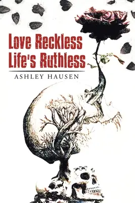 Láska bezohľadná Život nemilosrdný - Love Reckless Life's Ruthless