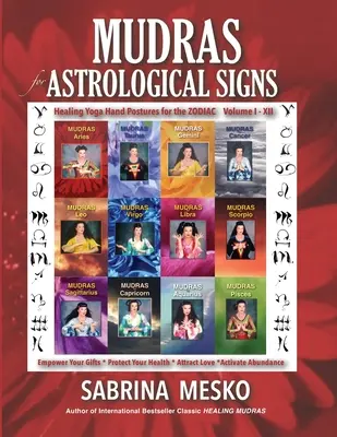 Mudry pre astrologické znamenia: Jogové pozície pre zverokruhy: liečivé jogové pozície pre zverokruhy I. - XII. - MUDRAS for Astrological Signs: Healing Yoga Hand Postures for the Zodiac Volumes I. - XII.