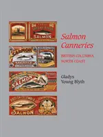 Konzervárne lososov: Severné pobrežie Britskej Kolumbie - Salmon Canneries: British Columbia North Coast