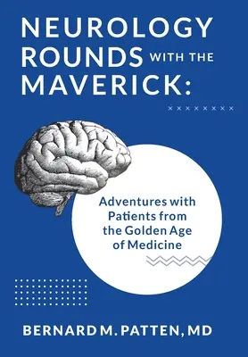 Neurologické prehliadky s Maverickom: Dobrodružstvá s pacientmi zo zlatého veku medicíny - Neurology Rounds with the Maverick: Adventures with Patients from the Golden Age of Medicine