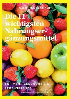 Die 11 wichtigsten Nahrungsergnzungsmittel: fr mehr Gesundheit & Lebensfreude