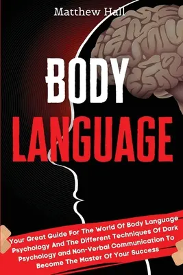 Reč tela: Vaše skvelé príručky pre svet psychológie reči tela a rôznych techník temnej psychológie a neverbálnej psychológie - Body Language: Your Great Guide For The World Of Body Language Psychology And The Different Techniques Of Dark Psychology and Non-Ver