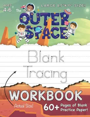 Prázdny zošit na obkresľovanie vesmíru (veľký formát 8,5x11!): (Vek 4-6 rokov) 60+ strán prázdneho cvičného papiera! - The Outer Space Blank Tracing Workbook (Large 8.5x11 Size!): (Ages 4-6) 60+ Pages of Blank Practice Paper!