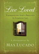 Žiť milovaný: Žiť milovaný: Prežívanie Božej prítomnosti v každodennom živote - Live Loved: Experiencing God's Presence in Everyday Life