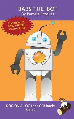 Babs The 'Bot: (Step 2) Sound Out Books (systematic decodable) Pomôžte rozvíjajúcim sa čitateľom, vrátane tých s dyslexiou, naučiť sa čítať - Babs The 'Bot: (Step 2) Sound Out Books (systematic decodable) Help Developing Readers, including Those with Dyslexia, Learn to Read