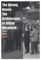 Zlý dom: Architektúra Alfreda Hitchcocka - The Wrong House: The Architecture of Alfred Hitchcock