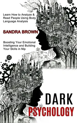 Temná psychológia: Naučte sa analyzovať a čítať ľudí pomocou analýzy reči tela (Zvyšovanie vašej emocionálnej inteligencie a budovanie vás - Dark Psychology: Learn How to Analyze & Read People Using Body Language Analysis (Boosting Your Emotional Intelligence and Building You