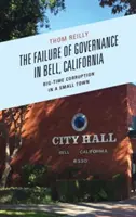 Zlyhanie riadenia v meste Bell v Kalifornii: Korupcia vo veľkomeste v malom meste - The Failure of Governance in Bell, California: Big-Time Corruption in a Small Town