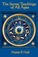 Tajné učenie všetkých vekov: Encyklopedický prehľad slobodomurárskej, hermetickej, kabalistickej a ružokrížskej symbolickej filozofie - The Secret Teachings of All Ages: An Encyclopedic Outline of Masonic, Hermetic, Qabbalistic and Rosicrucian Symbolical Philosophy