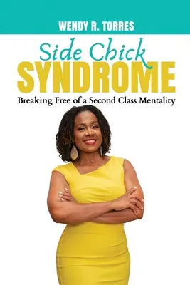 Syndróm vedľajšieho dievčaťa: Oslobodenie sa od druhotriednej mentality - Side Chick Syndrome: Breaking Free of a Second Class Mentality