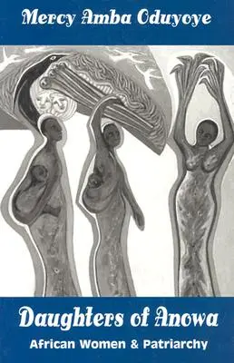 Dcéry Anowy: Africké ženy a patriarchát - Daughters of Anowa: African Women and Patriarchy