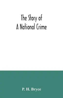 Príbeh národného zločinu: výzva k spravodlivosti pre kanadských Indiánov; zverenci národa, naši spojenci v revolučnej vojne, ou - The story of a national crime: being an appeal for justice to the Indians of Canada; the wards of the nation, our allies in the Revolutionary War, ou