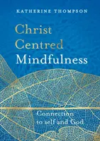 Všímavosť zameraná na Krista: Spätosť so sebou samým a s Bohom - Christ-Centred Mindfulness: Connection to Self and God