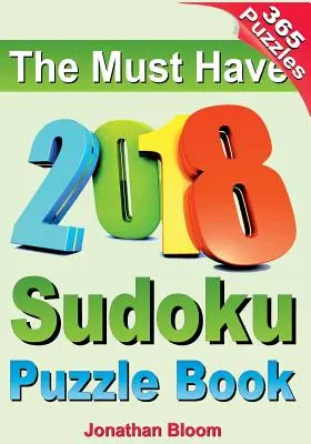 The Must Have 2018 Sudoku Puzzle Book: Kniha hádaniek sudoku na rok 2018 pre 365 denných hier sudoku. Sudoku hádanky na každý deň v roku. 365 sudoku hier - The Must Have 2018 Sudoku Puzzle Book: 2018 sudoku puzzle book for 365 daily sudoku games. Sudoku puzzles for every day of the year. 365 Sudoku Games