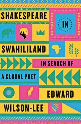 Shakespeare vo Svahilsku: Hľadanie globálneho básnika - Shakespeare in Swahililand: In Search of a Global Poet