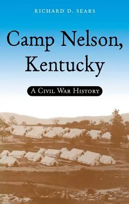 Camp Nelson, Kentucky: História občianskej vojny - Camp Nelson, Kentucky: A Civil War History
