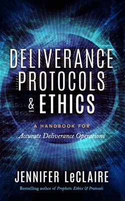 Protokoly a etika vyslobodenia: Príručka pre presné operácie vyslobodzovania - Deliverance Protocols & Ethics: A Handbook for Accurate Deliverance Operations