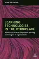 Vzdelávacie technológie na pracovisku: Ako úspešne implementovať vzdelávacie technológie v organizáciách - Learning Technologies in the Workplace: How to Successfully Implement Learning Technologies in Organizations