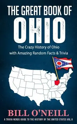 Veľká kniha o Ohiu: Bláznivá história Ohia s úžasnými náhodnými faktami a zaujímavosťami - The Great Book of Ohio: The Crazy History of Ohio with Amazing Random Facts & Trivia
