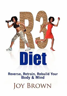 Diéta R3: R3 - knižka: Reverzia, prestavba, rekonštrukcia tela a mysle - R3 Diet: Reverse, Retrain, Rebuild Your Body & Mind
