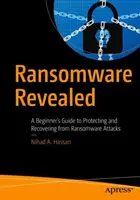 Ransomvér odhalený: Príručka pre začiatočníkov, ako sa chrániť pred útokmi ransomvéru a zotaviť sa z nich - Ransomware Revealed: A Beginner's Guide to Protecting and Recovering from Ransomware Attacks