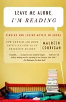 Nechajte ma na pokoji, čítam si: Čítam, čítam, čítam, čítam, čítam, čítam, čítam, čítam, čítam, čítam, čítam. - Leave Me Alone, I'm Reading: Finding and Losing Myself in Books