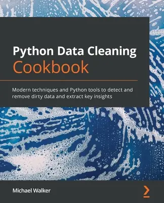 Python Data Cleaning Cookbook: Moderné techniky a nástroje jazyka Python na zisťovanie a odstraňovanie znečistených údajov a získavanie kľúčových poznatkov - Python Data Cleaning Cookbook: Modern techniques and Python tools to detect and remove dirty data and extract key insights