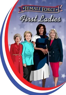 Ženská sila: Prvé dámy: Michelle Obama, Jill Biden, Hillary Clinton a Nancy Reagan - Female Force: First Ladies: Michelle Obama, Jill Biden, Hillary Clinton and Nancy Reagan