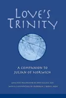 Trojica lásky: A Companion to Julian of Norwich - Love's Trinity: A Companion to Julian of Norwich