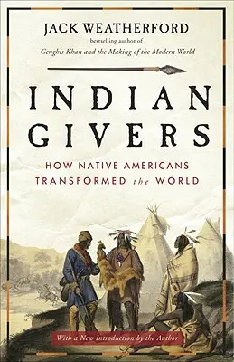 Indickí darcovia: Ako pôvodní obyvatelia Ameriky zmenili svet - Indian Givers: How Native Americans Transformed the World
