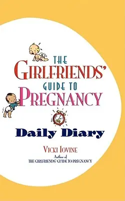 Sprievodca priateľkami v tehotenstve Denný denník - The Girlfriends' Guide to Pregnancy Daily Diary