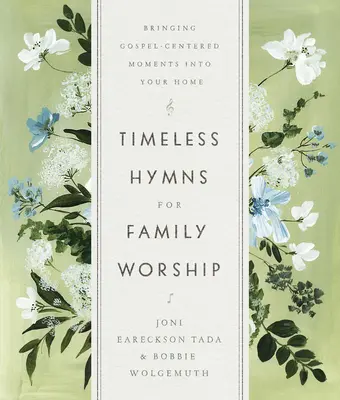 Nadčasové piesne pre rodinnú bohoslužbu: Vložte do svojho domova chvíle zamerané na evanjelium - Timeless Hymns for Family Worship: Bringing Gospel-Centered Moments Into Your Home