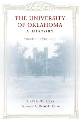 Oklahomská univerzita: Oklahoma: dejiny: 1890-1917: 1. zväzok - The University of Oklahoma: A History: Volume 1, 1890-1917