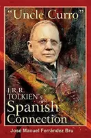 Strýko Curro. Španielska spojitosť J. R. R. Tolkiena - Uncle Curro. J.R.R. Tolkien's Spanish Connection