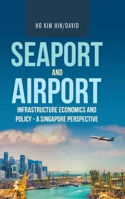 Ekonomika a politika infraštruktúry námorných prístavov a letísk - singapurská perspektíva - Seaport and Airport Infrastructure Economics and Policy - a Singapore Perspective