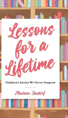 Lekcie na celý život: Príbehy pre deti, z ktorých nikdy nevyrastieme - Lessons for a Lifetime: Children's Stories We Never Outgrow