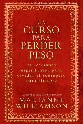 Un Curso Para Perder Peso: 21 Lecciones Espirituales Para Olvidar El Sobrepeso Para Siempre = Kurz chudnutia - Un Curso Para Perder Peso: 21 Lecciones Espirituales Para Olvidar El Sobrepeso Para Siempre = A Course in Weight Loss