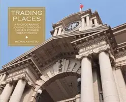 Obchodovanie s miestami: Fotografická cesta po bývalých zmluvných prístavoch Číny - Trading Places: A Photographic Journey Through China's Former Treaty Ports