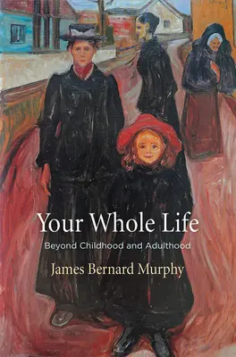 Celý tvoj život: Všedný život: za hranicami detstva a dospelosti - Your Whole Life: Beyond Childhood and Adulthood