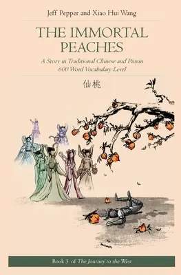 Nesmrteľné broskyne: Príbeh v tradičnej čínštine a pinyin, slovná zásoba 600 slov - The Immortal Peaches: A Story in Traditional Chinese and Pinyin, 600 Word Vocabulary Level