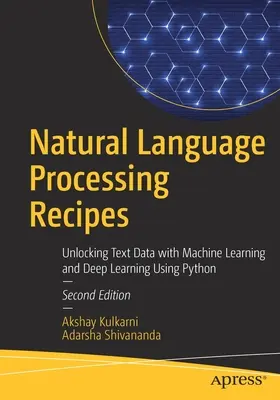 Recepty na spracovanie prirodzeného jazyka: Odhaľovanie textových údajov pomocou strojového učenia a hlbokého učenia s využitím jazyka Python - Natural Language Processing Recipes: Unlocking Text Data with Machine Learning and Deep Learning Using Python
