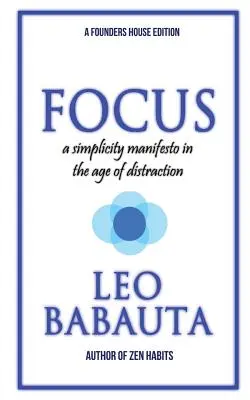 Sústredenie: Manifest jednoduchosti vo veku rozptýlenia - Focus: A Simplicity Manifesto In The Age Of Distraction